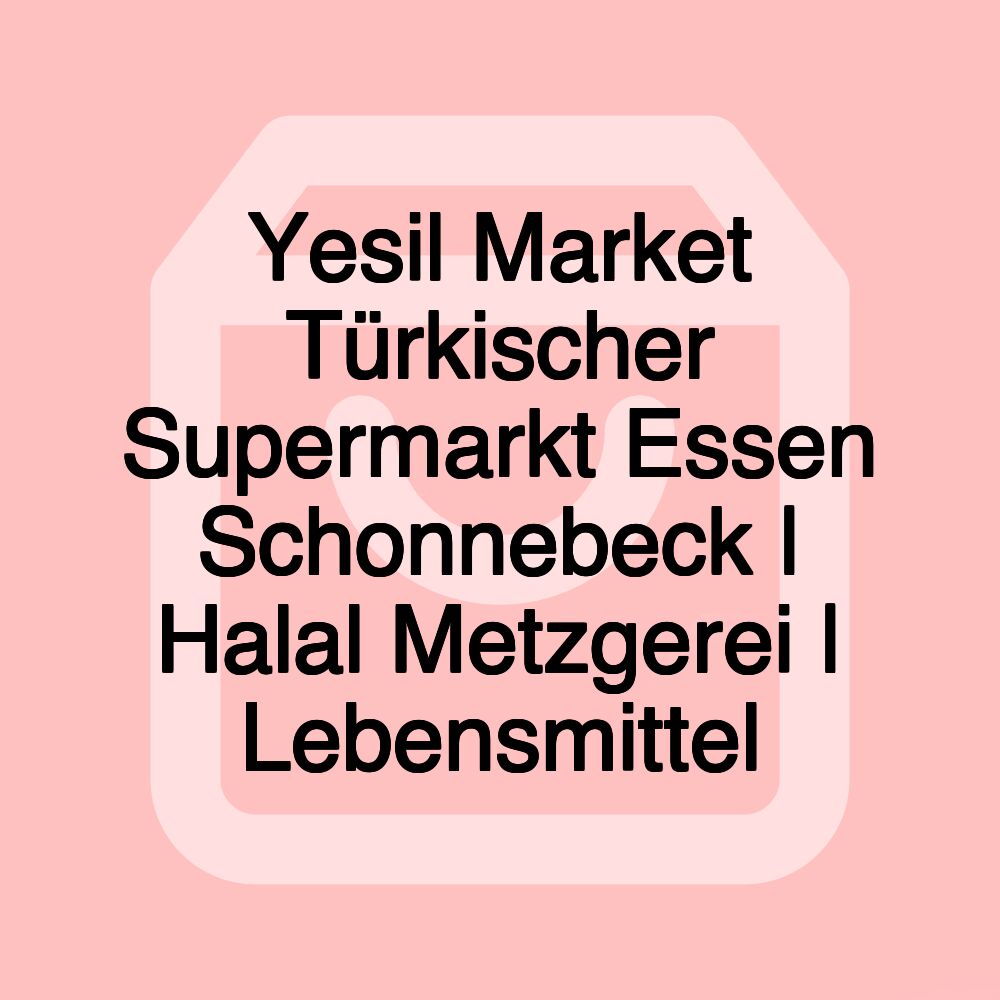 Yesil Market Türkischer Supermarkt Essen Schonnebeck | Halal Metzgerei | Lebensmittel Yesil Market Türkischer Supermarkt Essen Schonnebeck | Halal Metzgerei | Lebensmittel