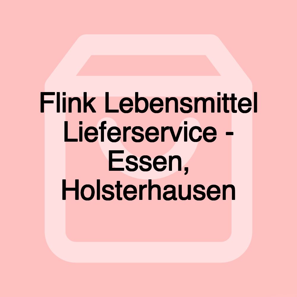 Flink Lebensmittel Lieferservice - Essen, Holsterhausen