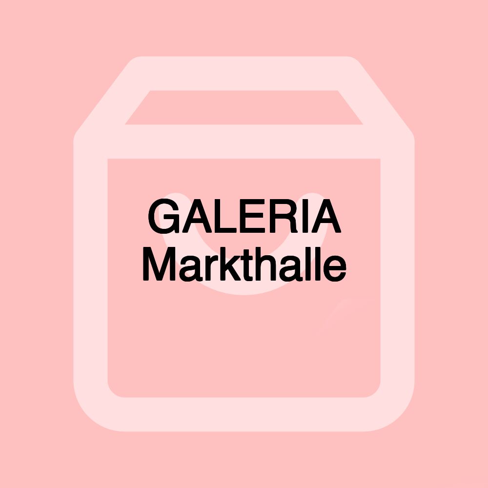 GALERIA Markthalle GALERIA Markthalle