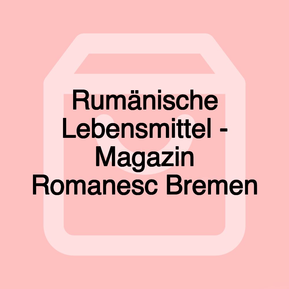 Rumänische Lebensmittel - Magazin Romanesc Bremen Rumänische Lebensmittel - Magazin Romanesc Bremen