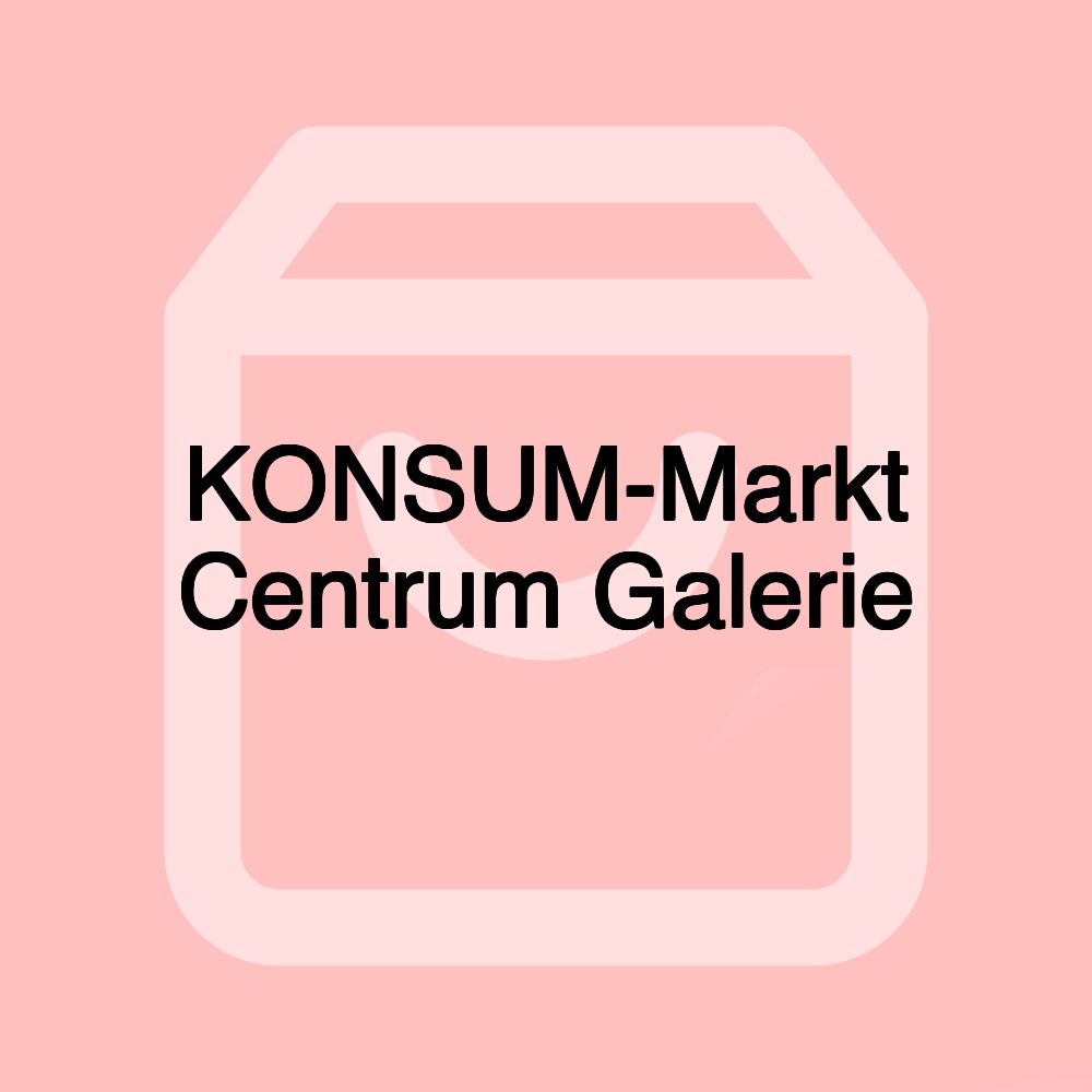 KONSUM-Markt Centrum Galerie