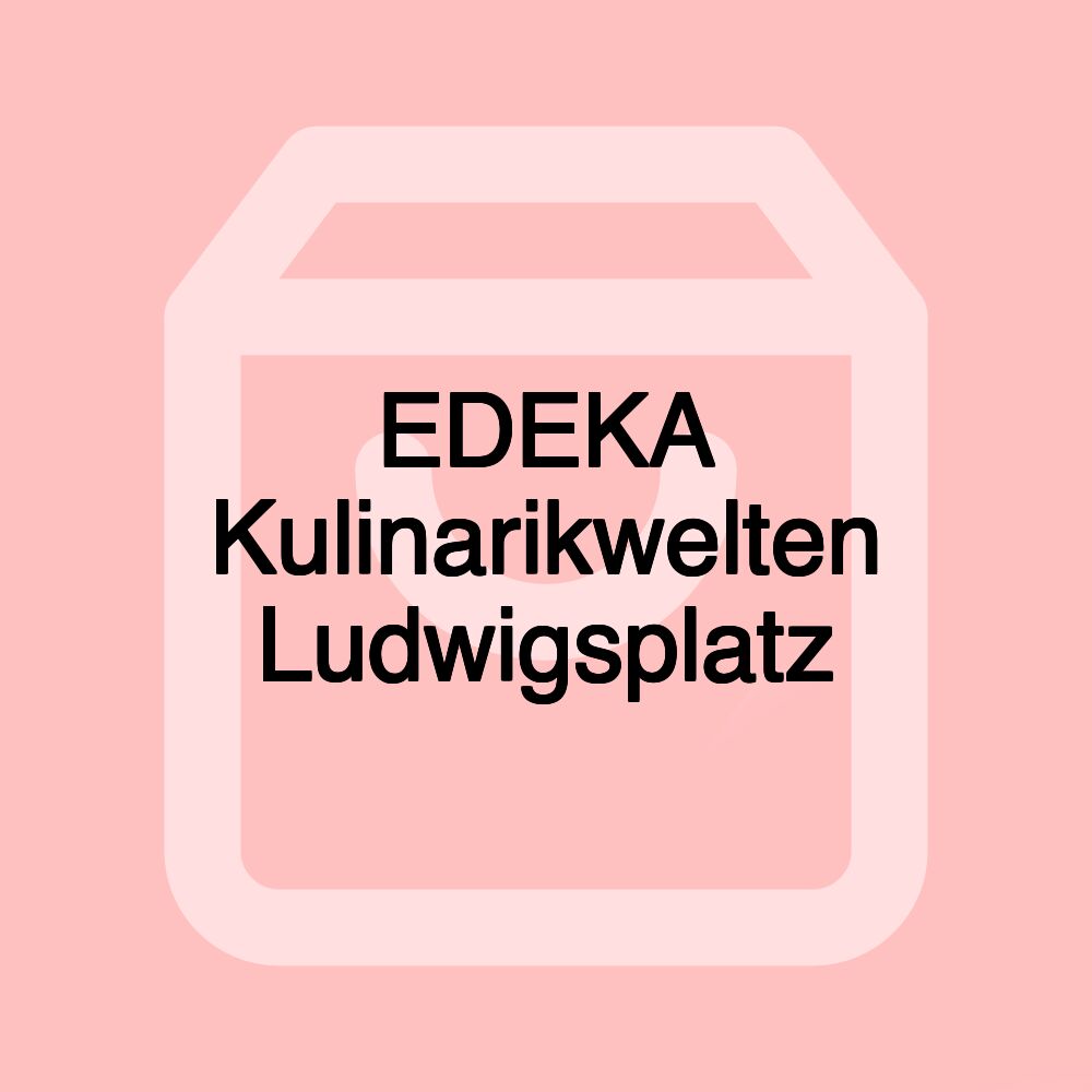 EDEKA Kulinarikwelten Ludwigsplatz EDEKA Kulinarikwelten Ludwigsplatz