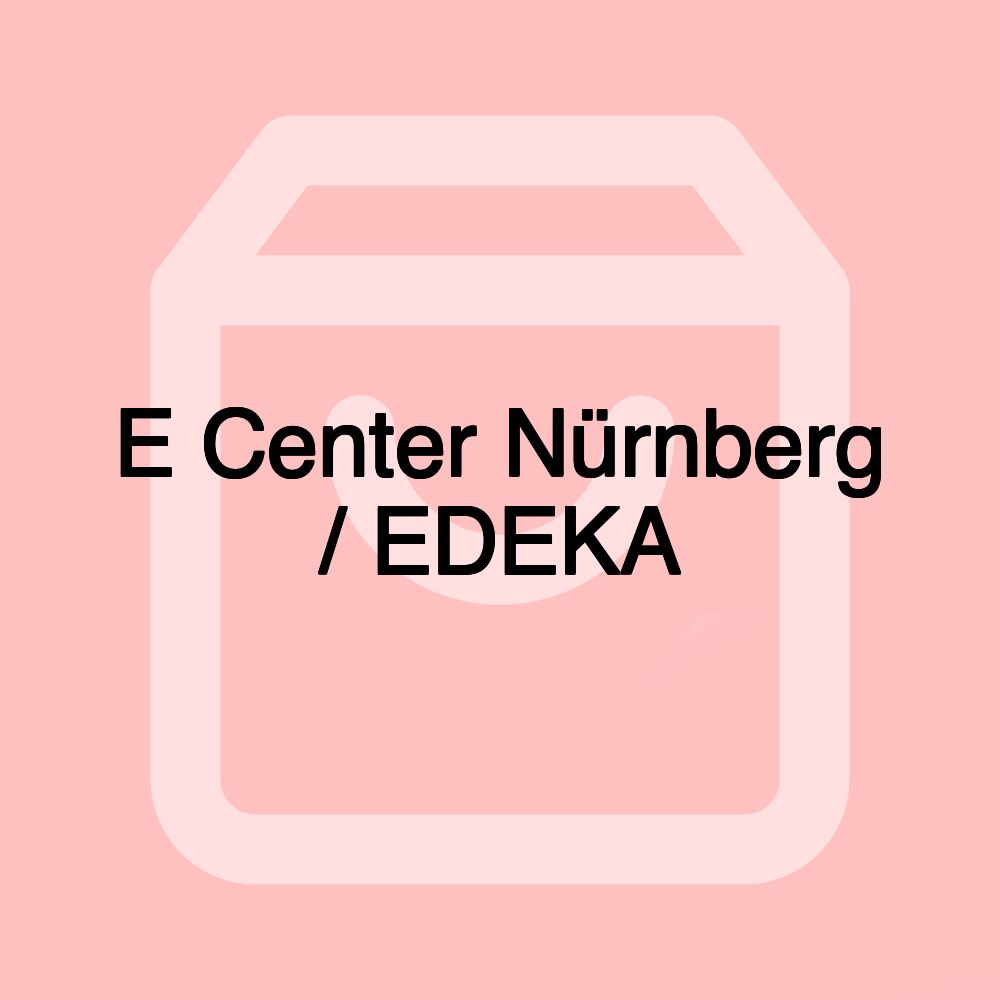 E Center Nürnberg / EDEKA