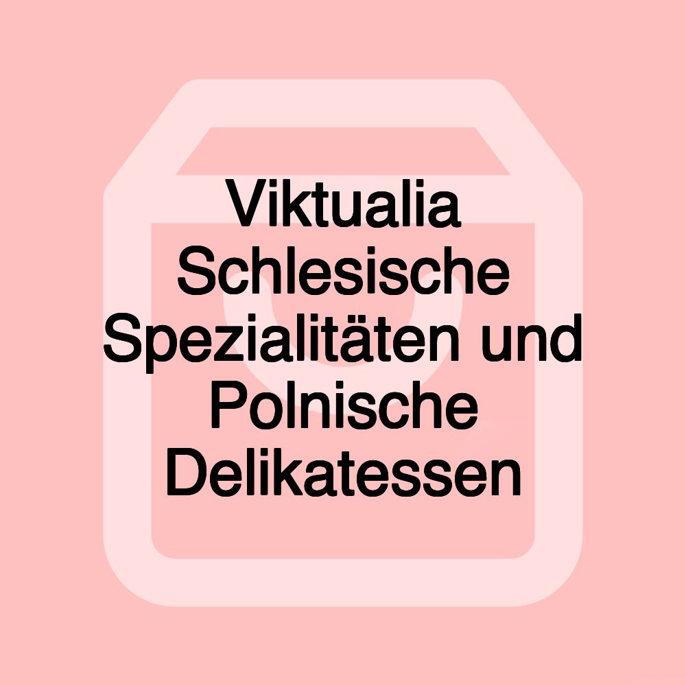 Viktualia Schlesische Spezialitäten und Polnische Delikatessen Viktualia Schlesische Spezialitäten und Polnische Delikatessen
