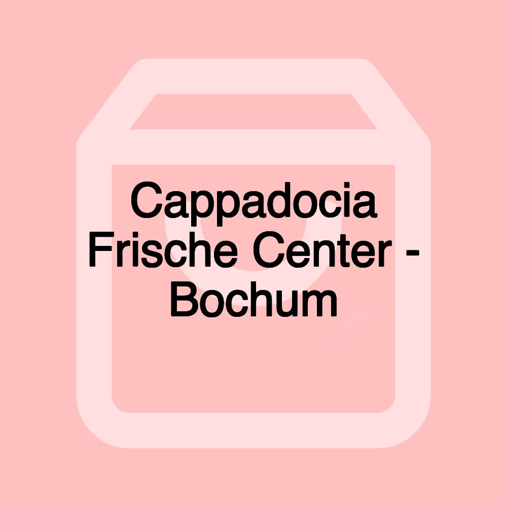 Cappadocia Frische Center - Bochum