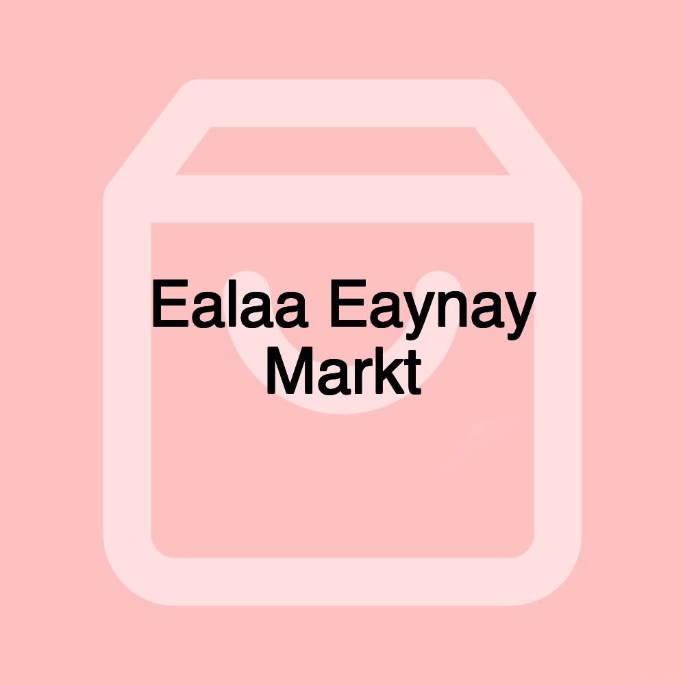 Ealaa Eaynay Markt Ealaa Eaynay Markt