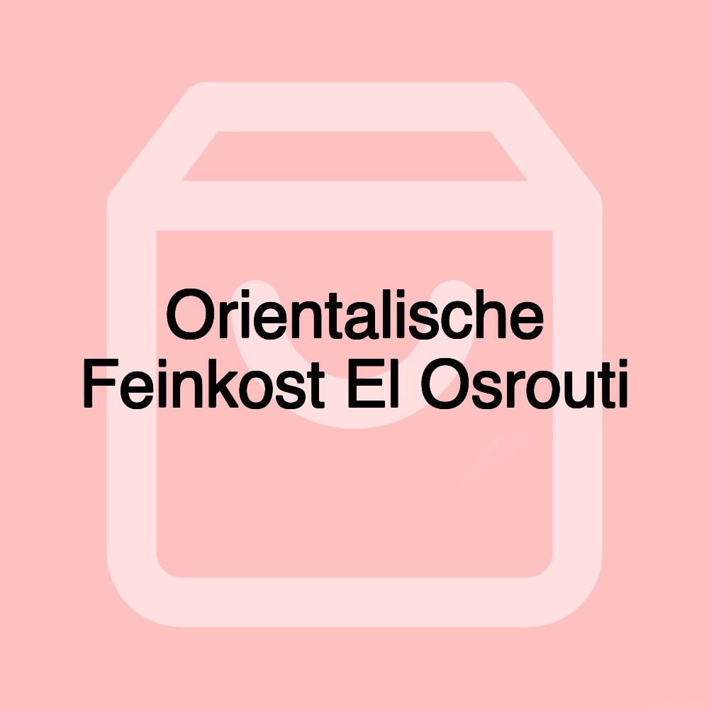 Orientalische Feinkost El Osrouti Orientalische Feinkost El Osrouti