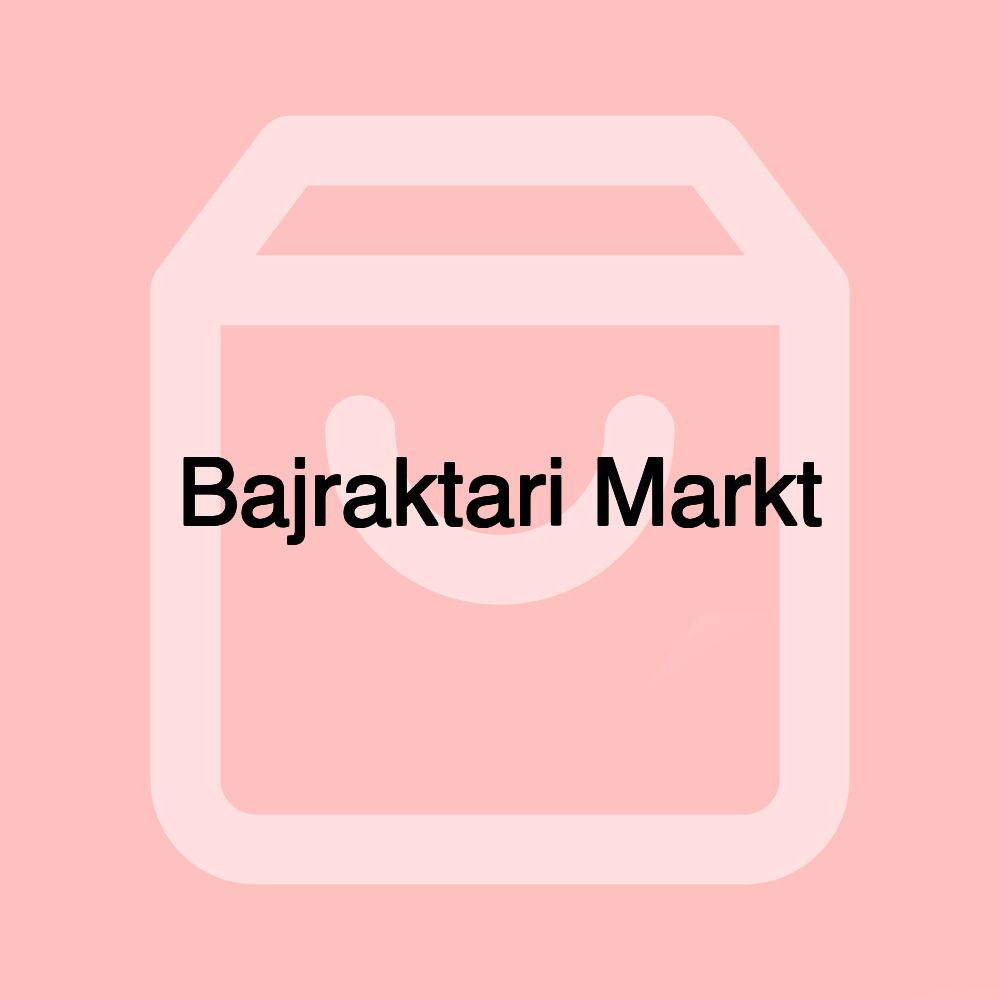 Bajraktari Markt Bajraktari Markt