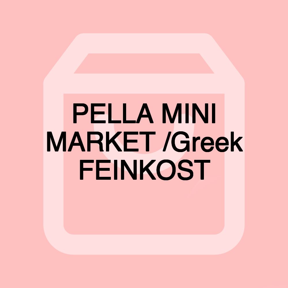 PELLA MINI MARKET /Greek FEINKOST PELLA MINI MARKET /Greek FEINKOST