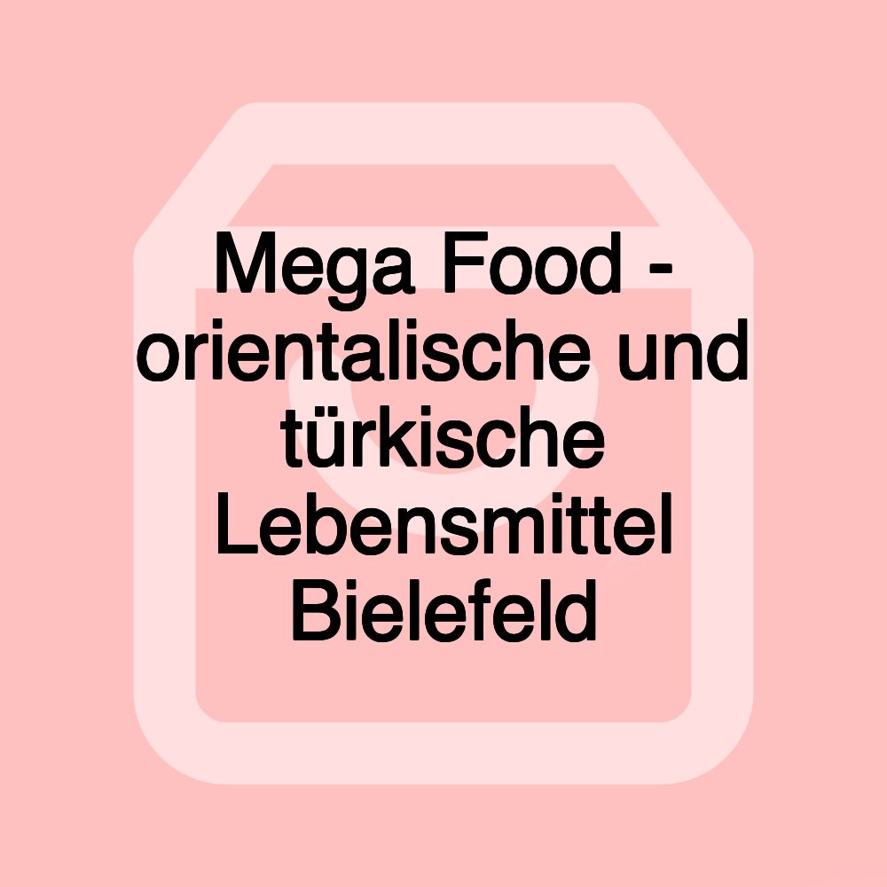 Mega Food - orientalische und türkische Lebensmittel Bielefeld Mega Food - orientalische und türkische Lebensmittel Bielefeld