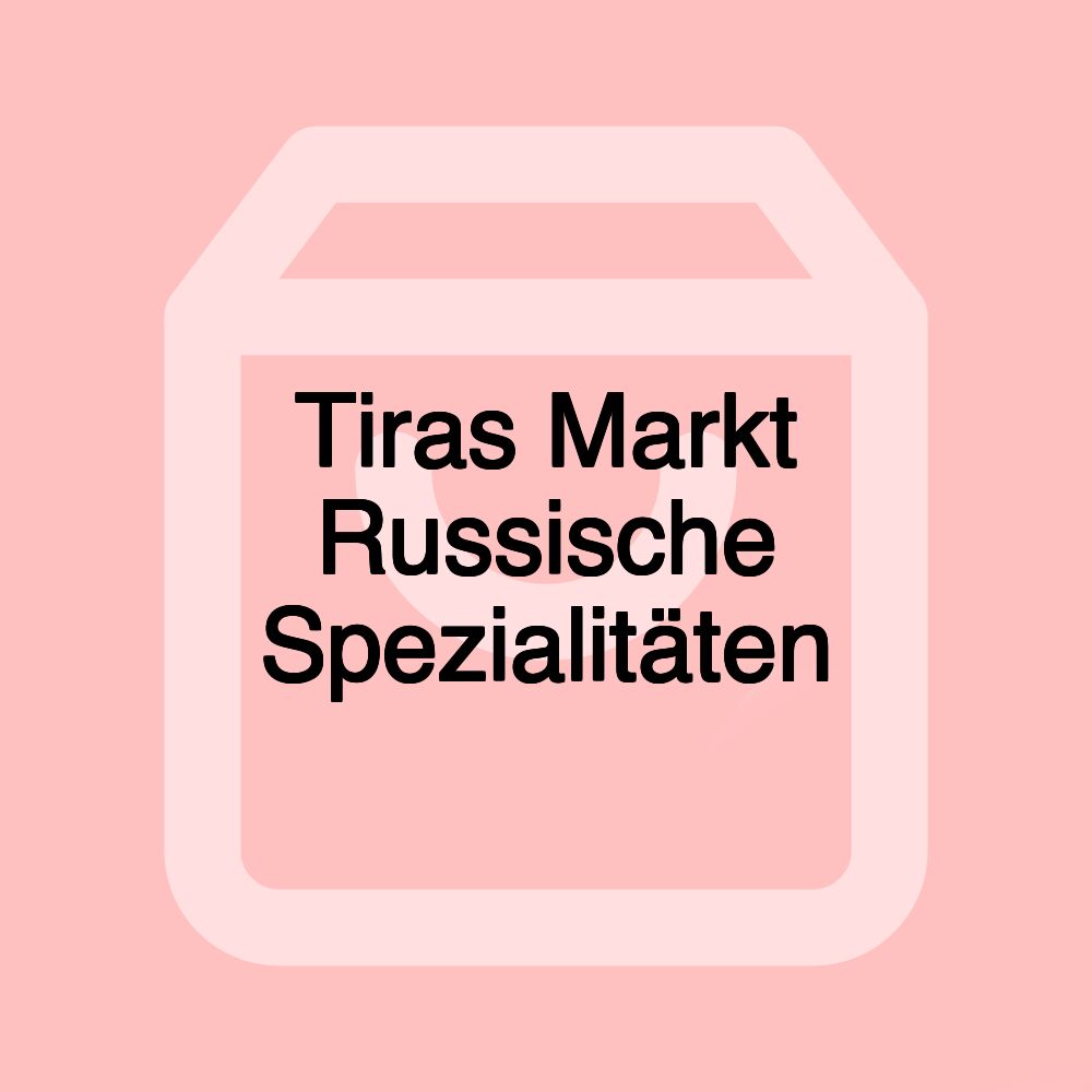 Tiras Markt Russische Spezialitäten Tiras Markt Russische Spezialitäten