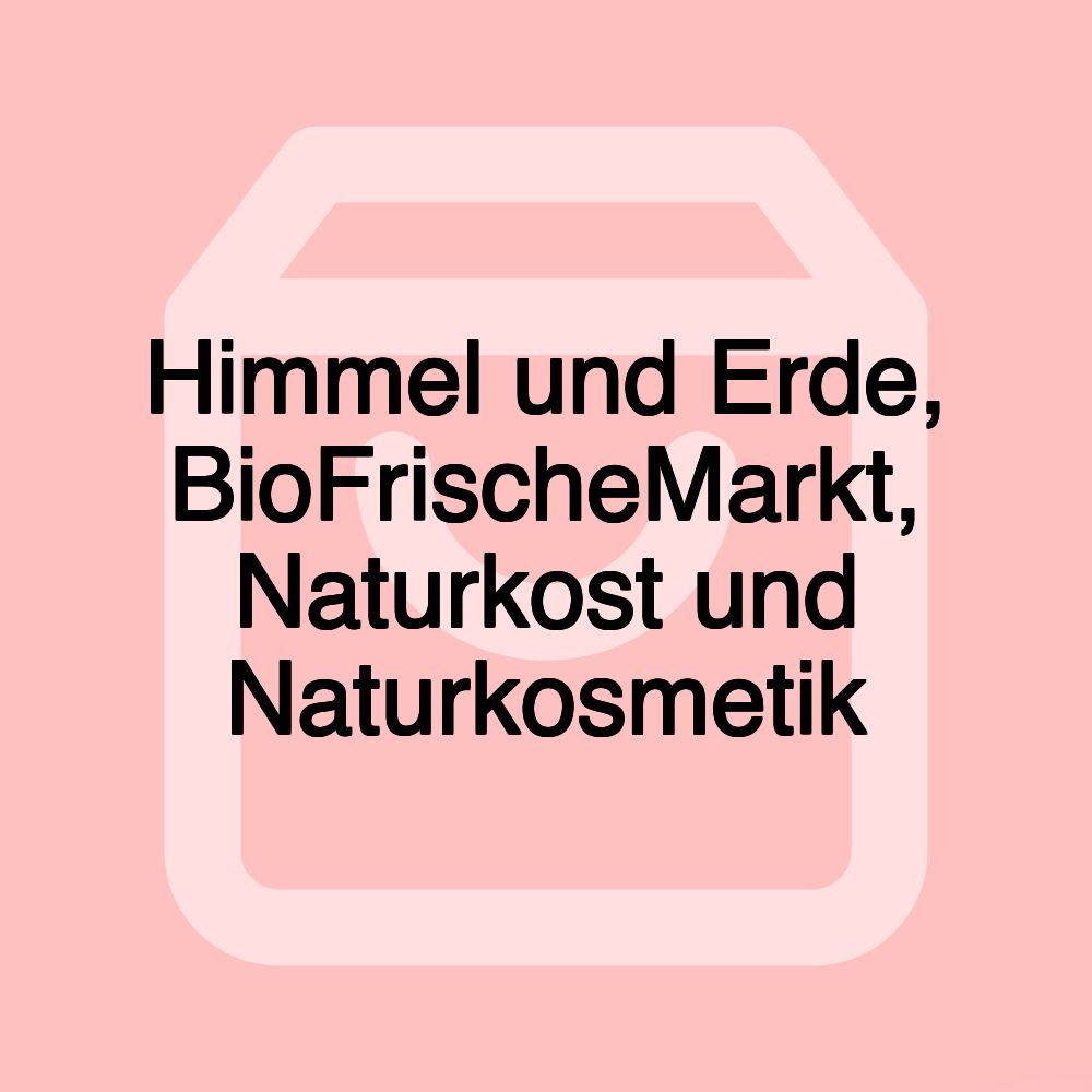 Himmel und Erde, BioFrischeMarkt, Naturkost und Naturkosmetik Himmel und Erde, BioFrischeMarkt, Naturkost und Naturkosmetik
