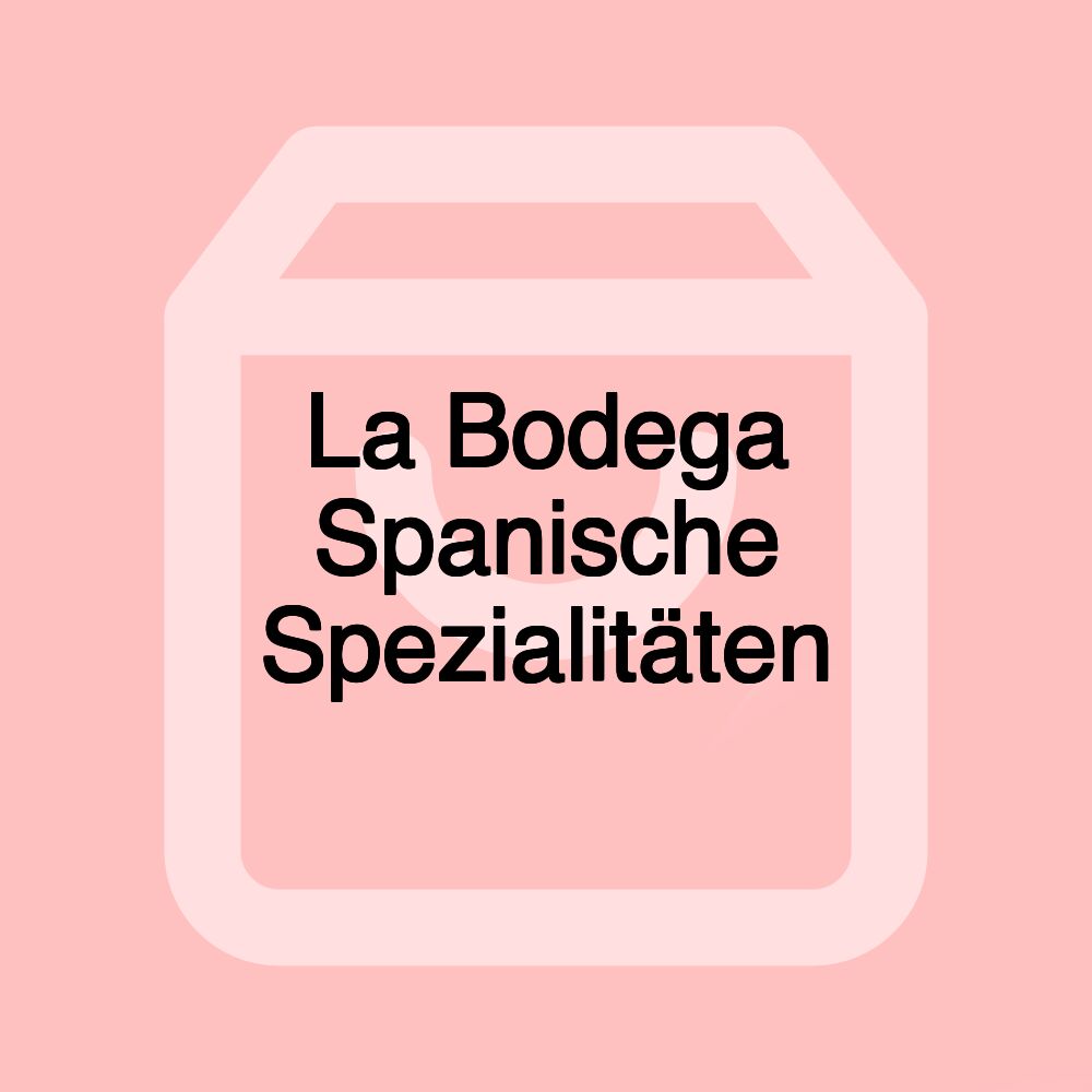 La Bodega Spanische Spezialitäten La Bodega Spanische Spezialitäten
