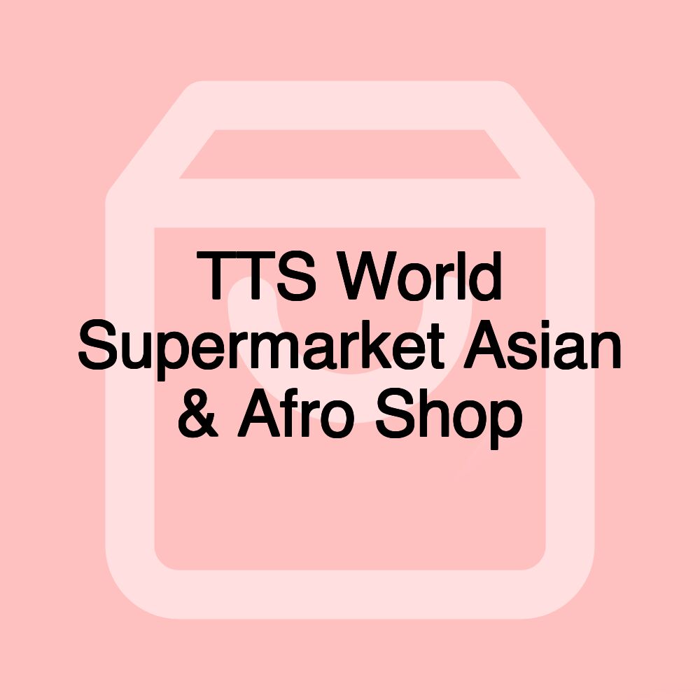 TTS World Supermarket Asian & Afro Shop TTS World Supermarket Asian & Afro Shop