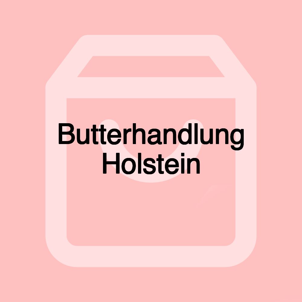 Butterhandlung Holstein Butterhandlung Holstein