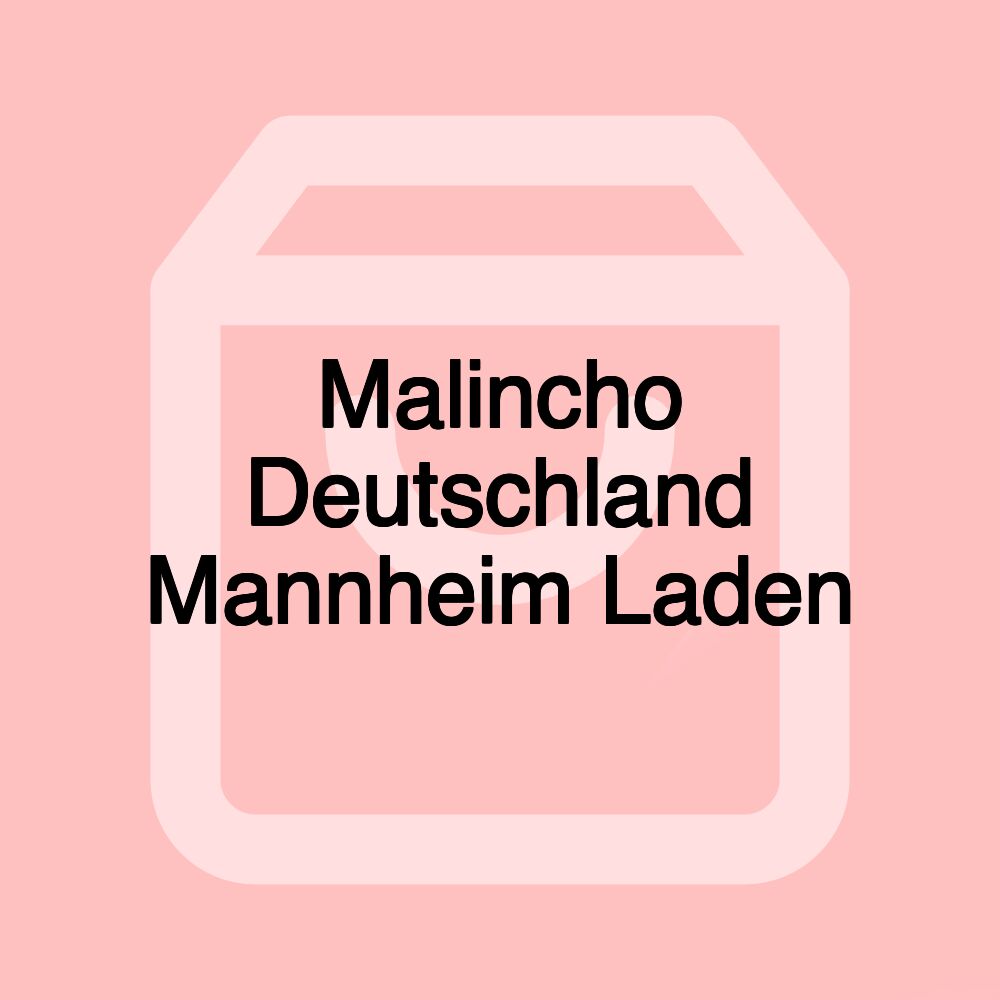 Malincho Deutschland Mannheim Laden