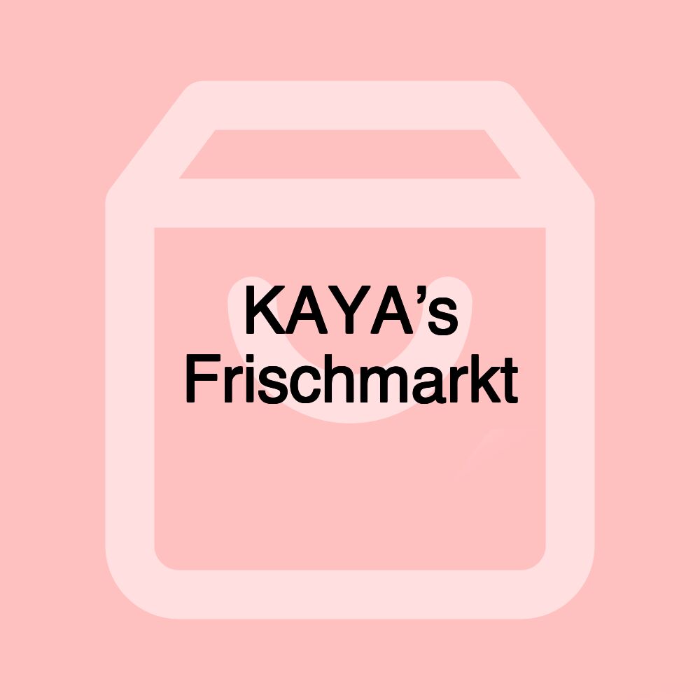 KAYA’s Frischmarkt
