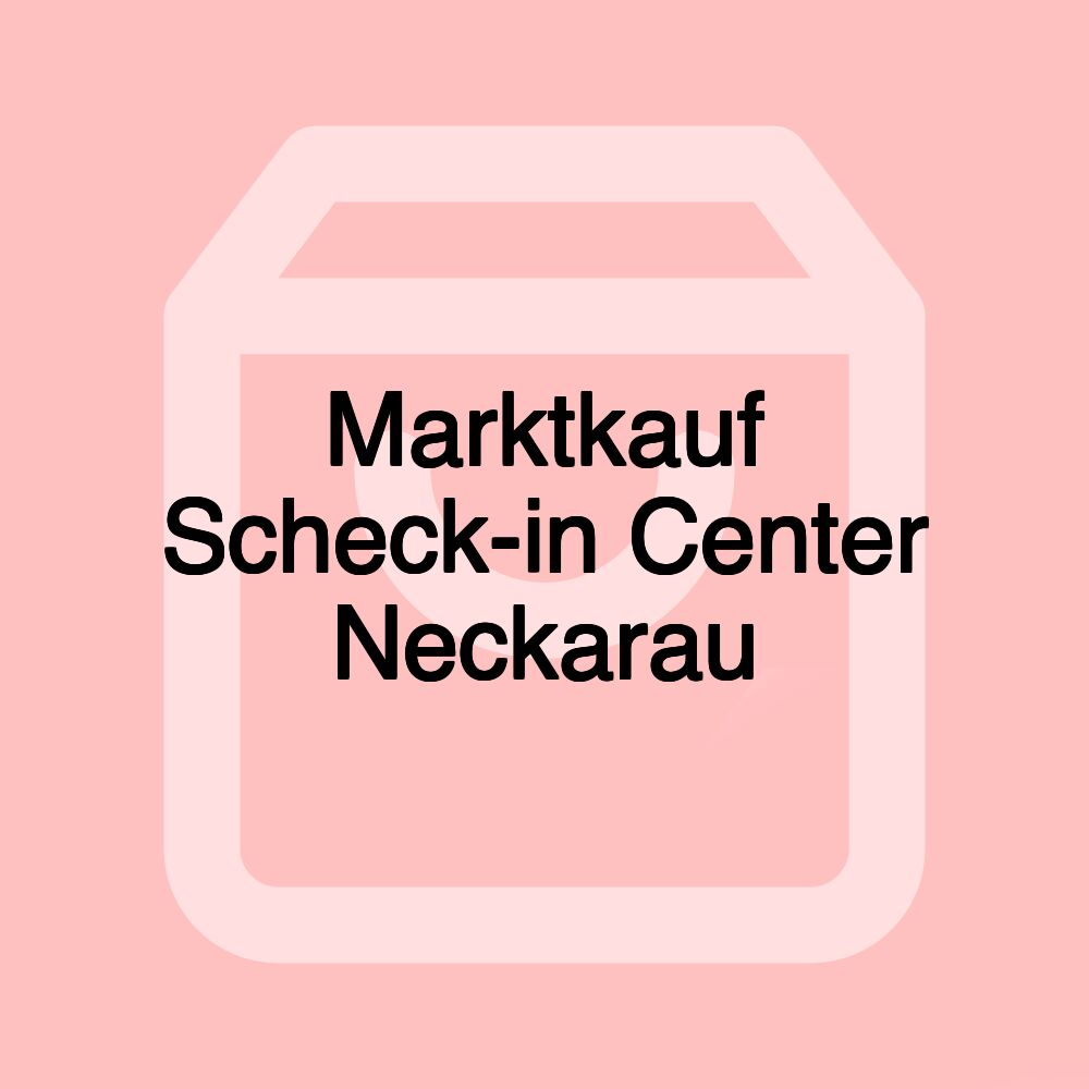 Marktkauf Scheck-in Center Neckarau