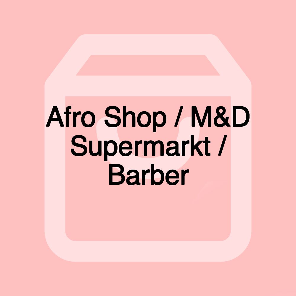 Afro Shop / M&D Supermarkt / Barber Afro Shop / M&D Supermarkt / Barber