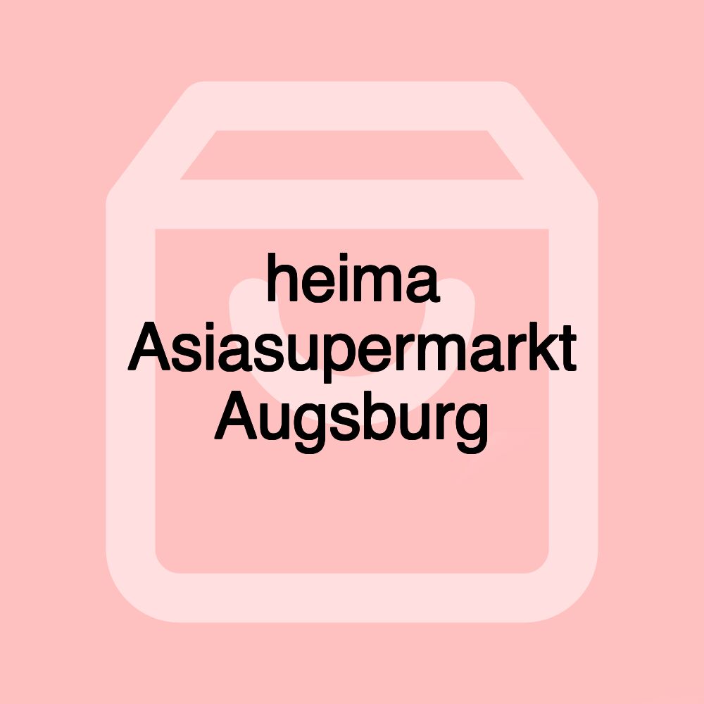 heima Asiasupermarkt Augsburg