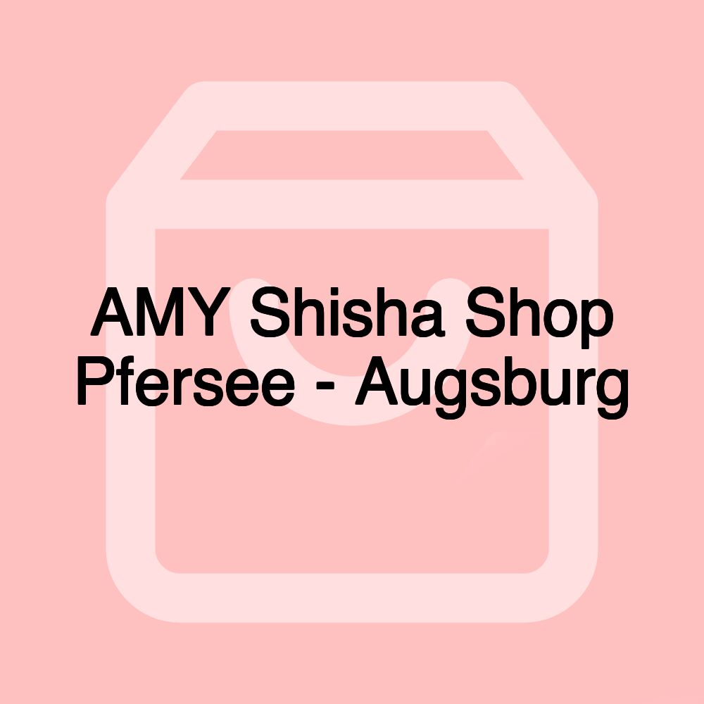 AMY Shisha Shop Pfersee - Augsburg AMY Shisha Shop Pfersee - Augsburg