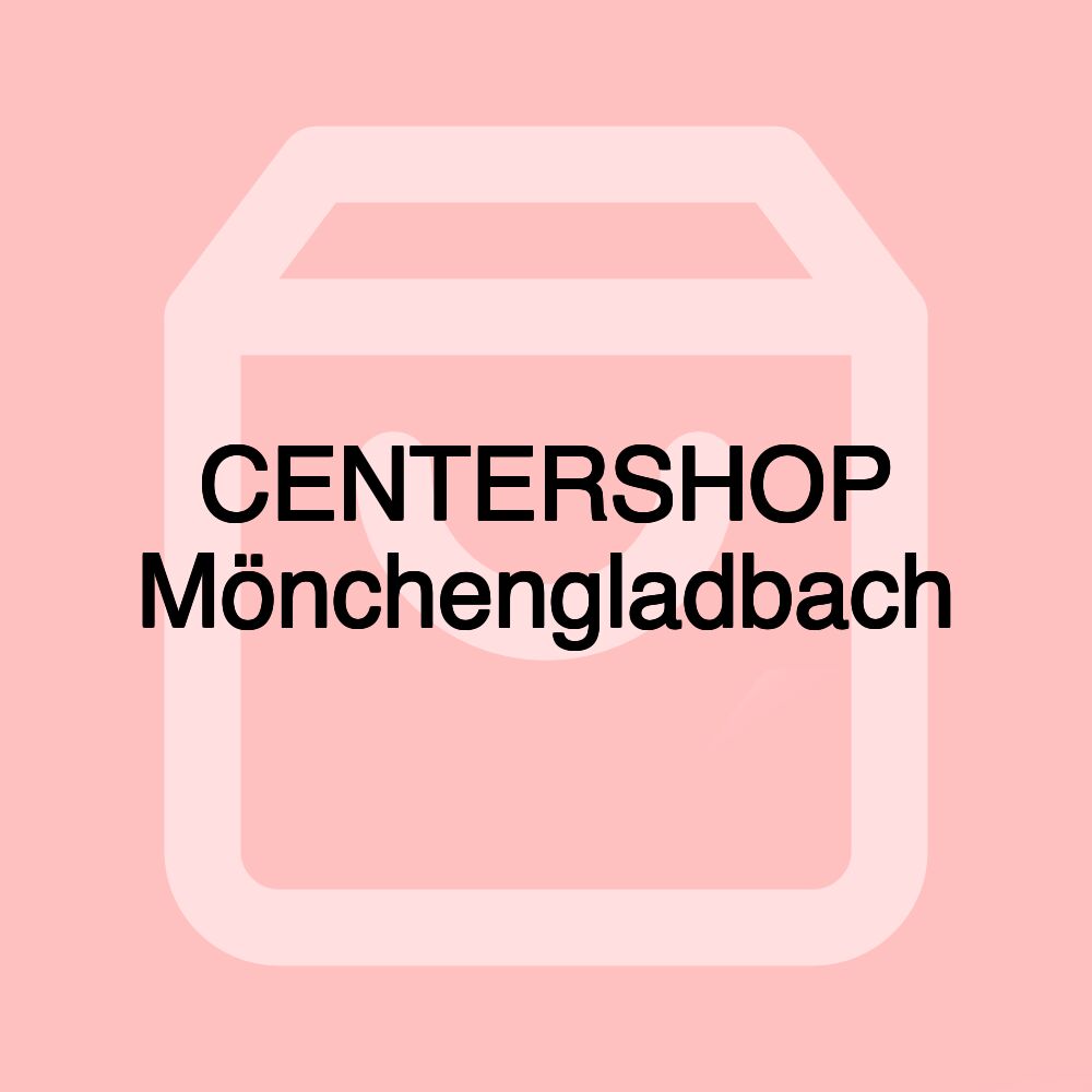 CENTERSHOP Mönchengladbach CENTERSHOP Mönchengladbach