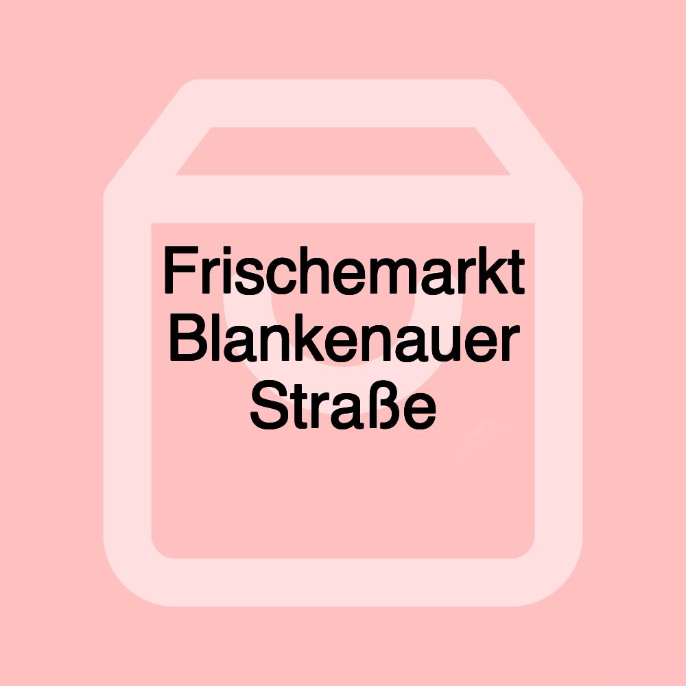 Frischemarkt Blankenauer Straße
