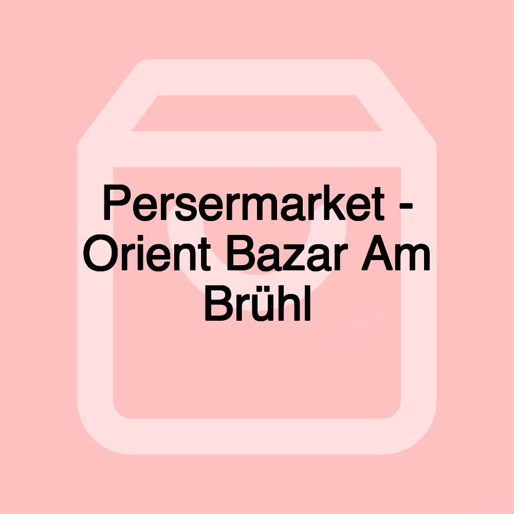 Persermarket - Orient Bazar Am Brühl Persermarket - Orient Bazar Am Brühl