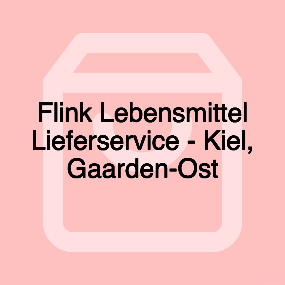 Flink Lebensmittel Lieferservice - Kiel, Gaarden-Ost