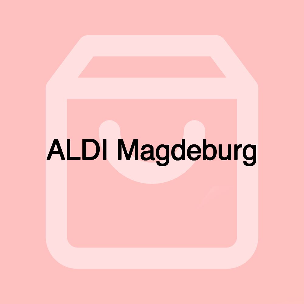 ALDI Magdeburg ALDI Magdeburg