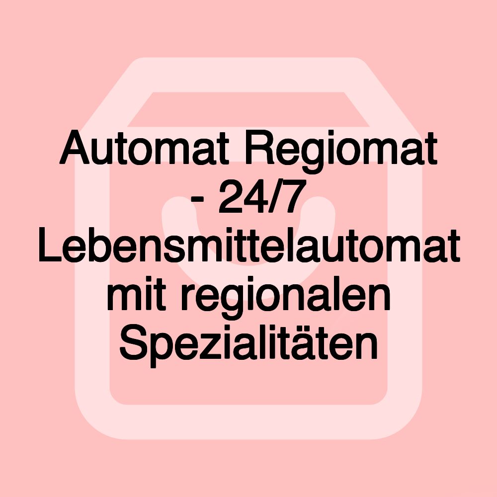 Automat Regiomat - 24/7 Lebensmittelautomat mit regionalen Spezialitäten Automat Regiomat - 24/7 Lebensmittelautomat mit regionalen Spezialitäten