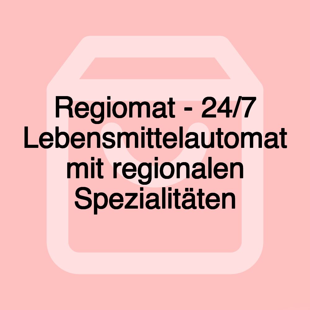 Regiomat - 24/7 Lebensmittelautomat mit regionalen Spezialitäten Regiomat - 24/7 Lebensmittelautomat mit regionalen Spezialitäten