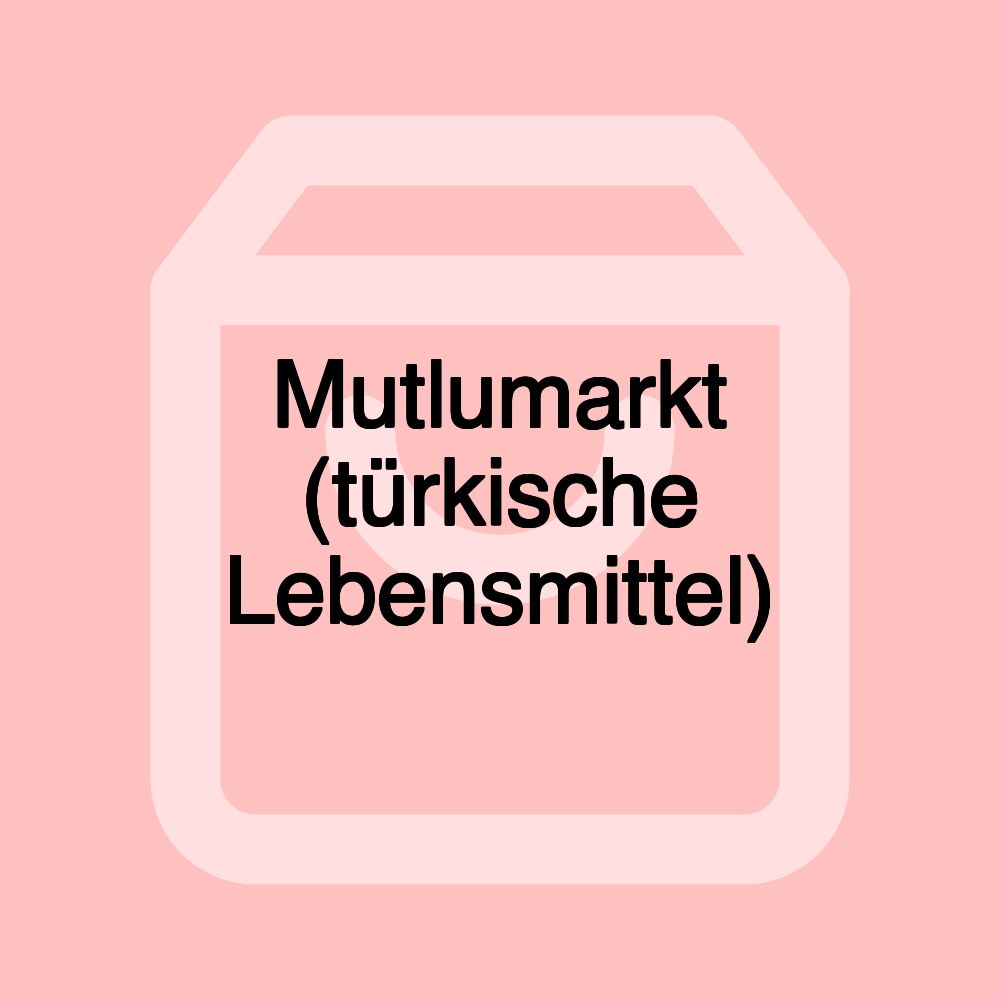 Mutlumarkt (türkische Lebensmittel)