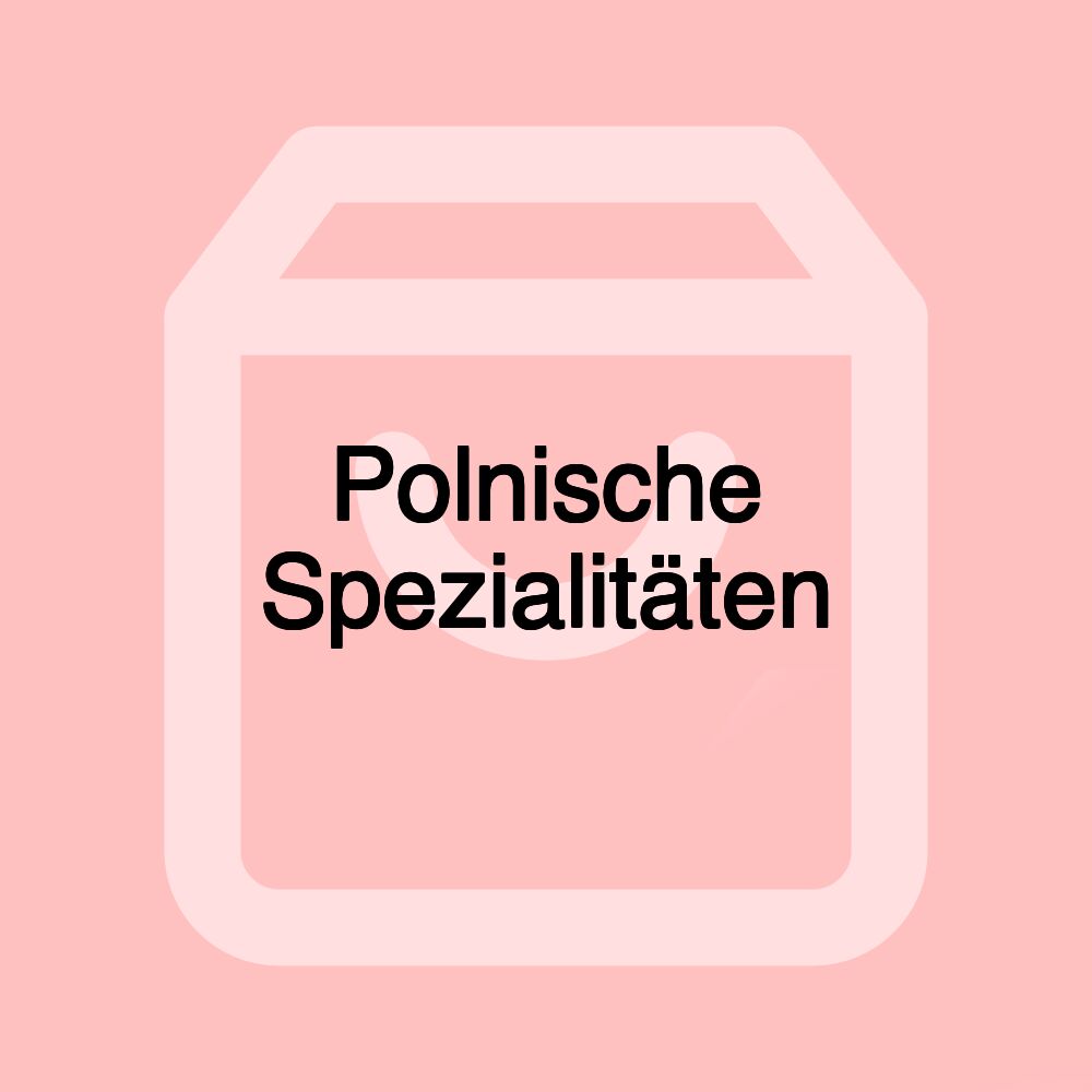 Polnische Spezialitäten Polnische Spezialitäten