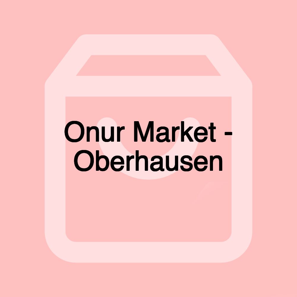Onur Market - Oberhausen