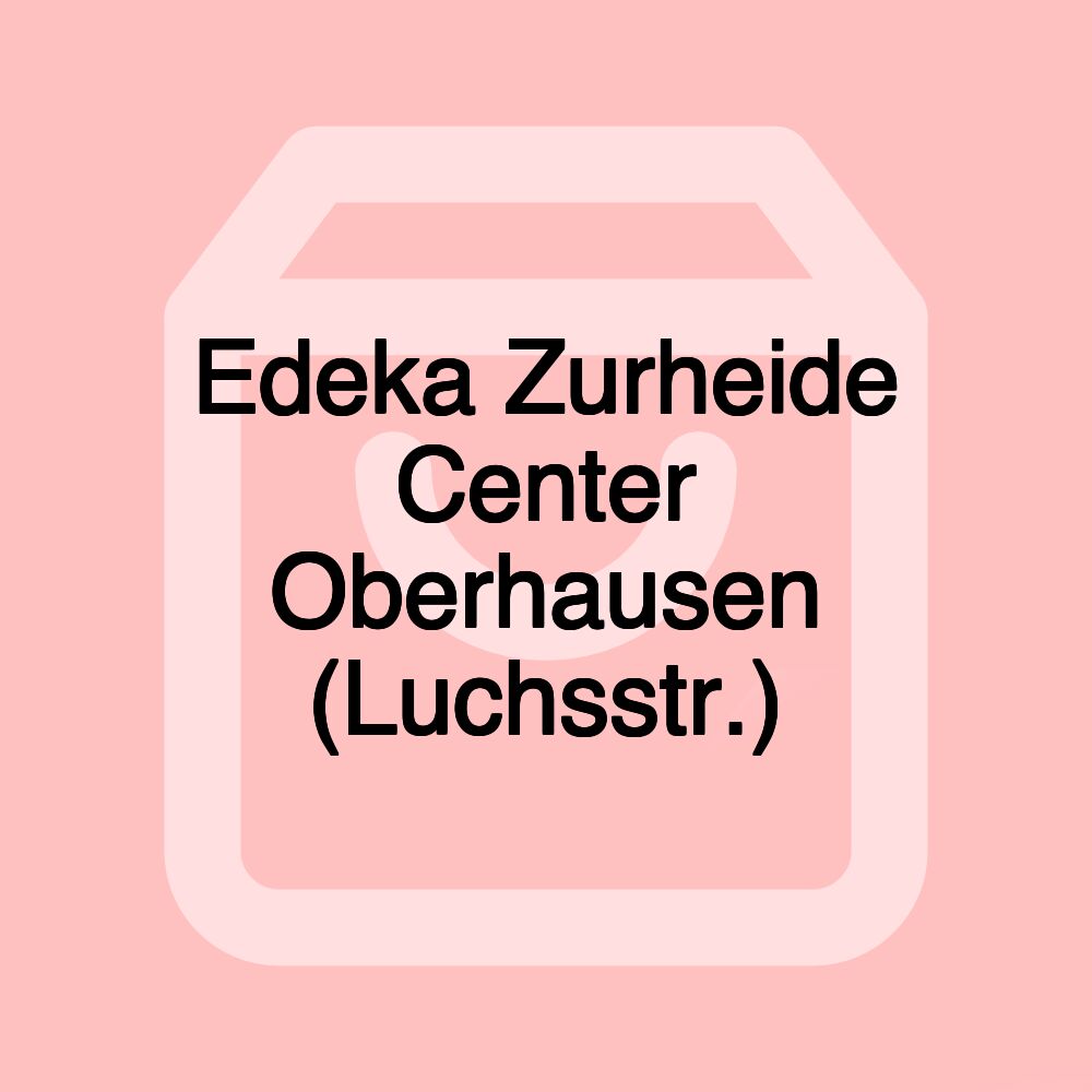Edeka Zurheide Center Oberhausen (Luchsstr.)