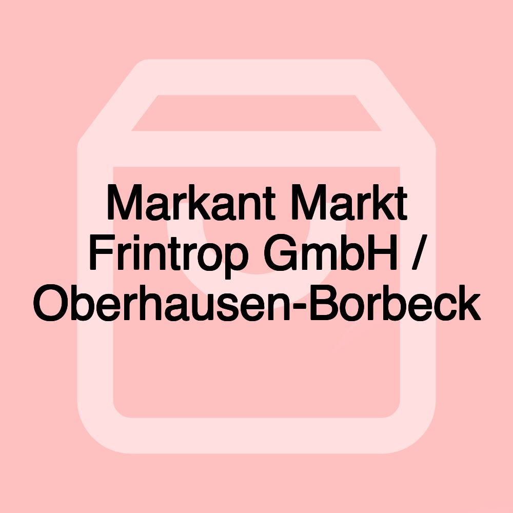 Markant Markt Frintrop GmbH / Oberhausen-Borbeck Markant Markt Frintrop GmbH / Oberhausen-Borbeck