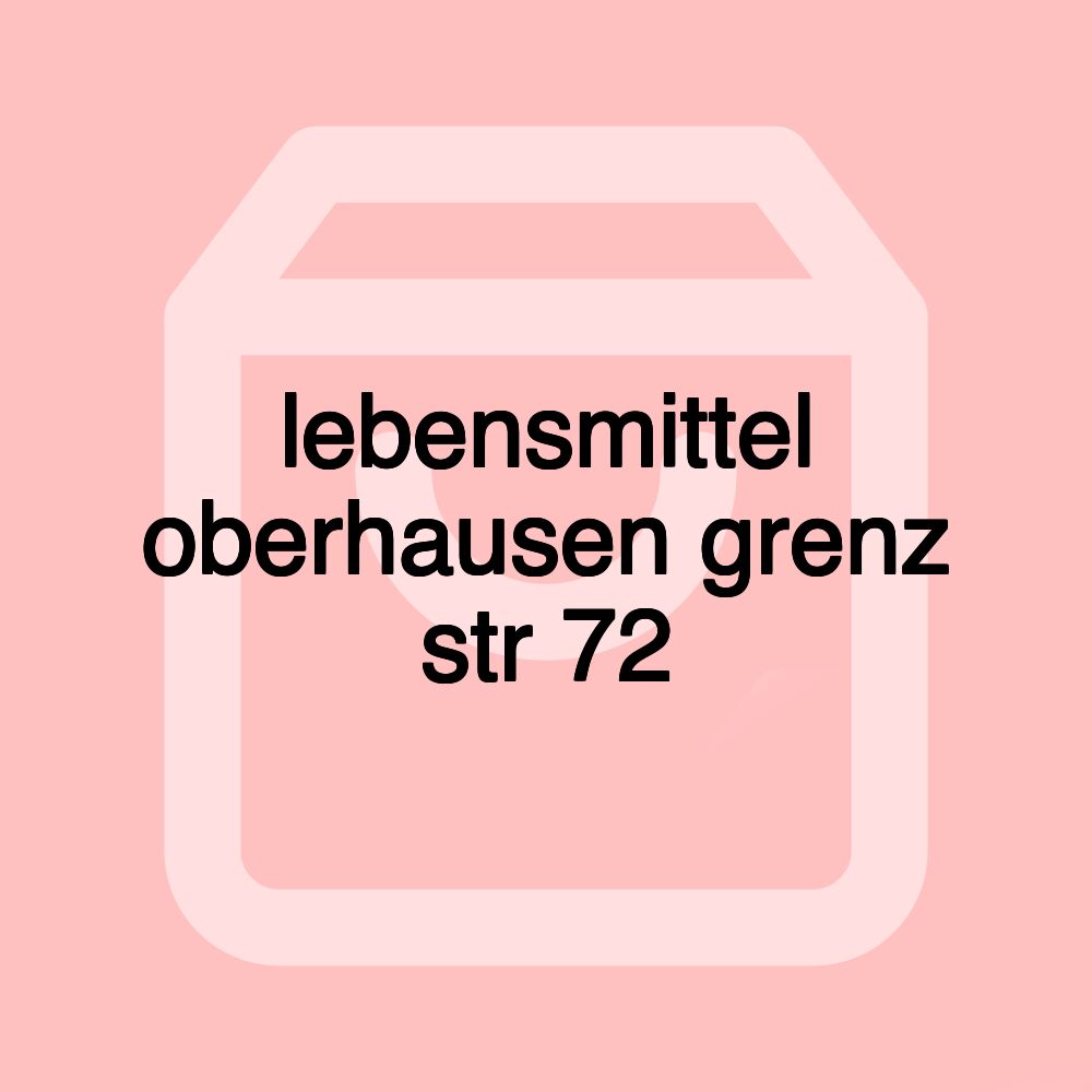 lebensmittel oberhausen grenz str 72