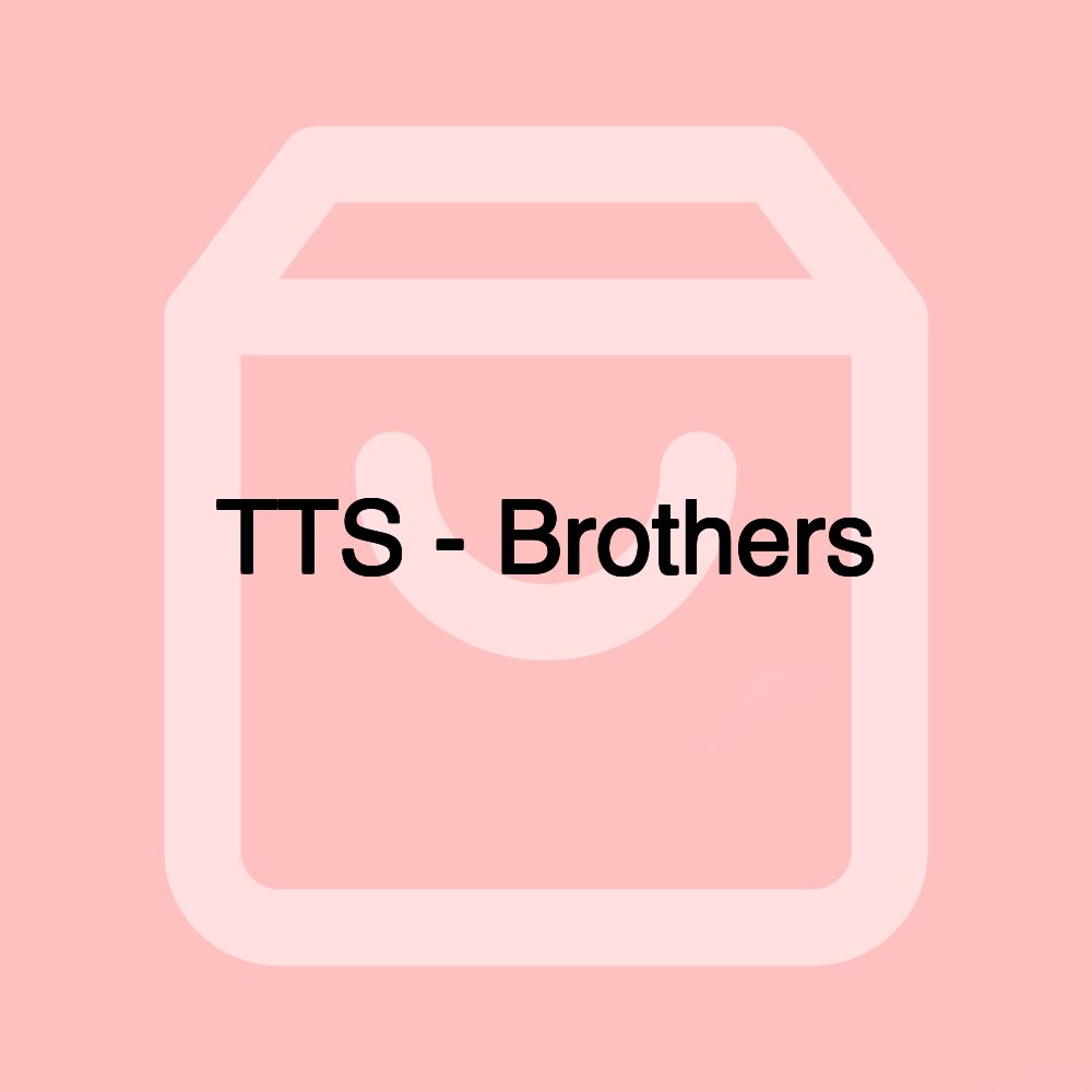 TTS - Brothers