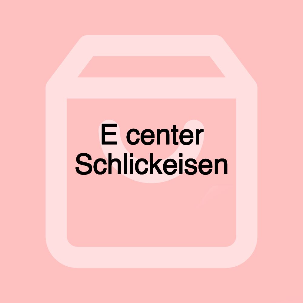 E center Schlickeisen
