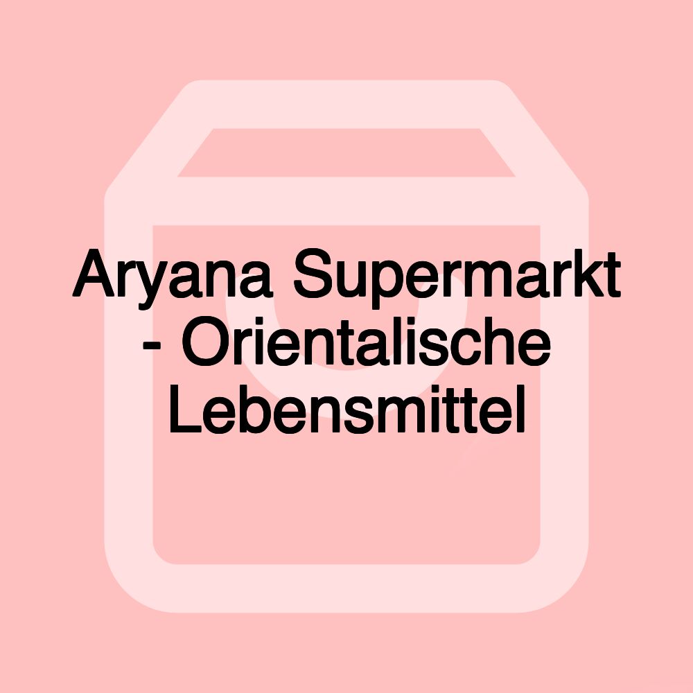 Aryana Supermarkt - Orientalische Lebensmittel