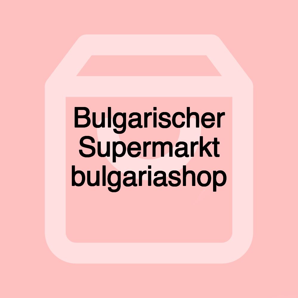 Bulgarischer Supermarkt bulgariashop
