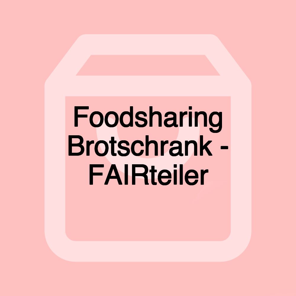Foodsharing Brotschrank - FAIRteiler
