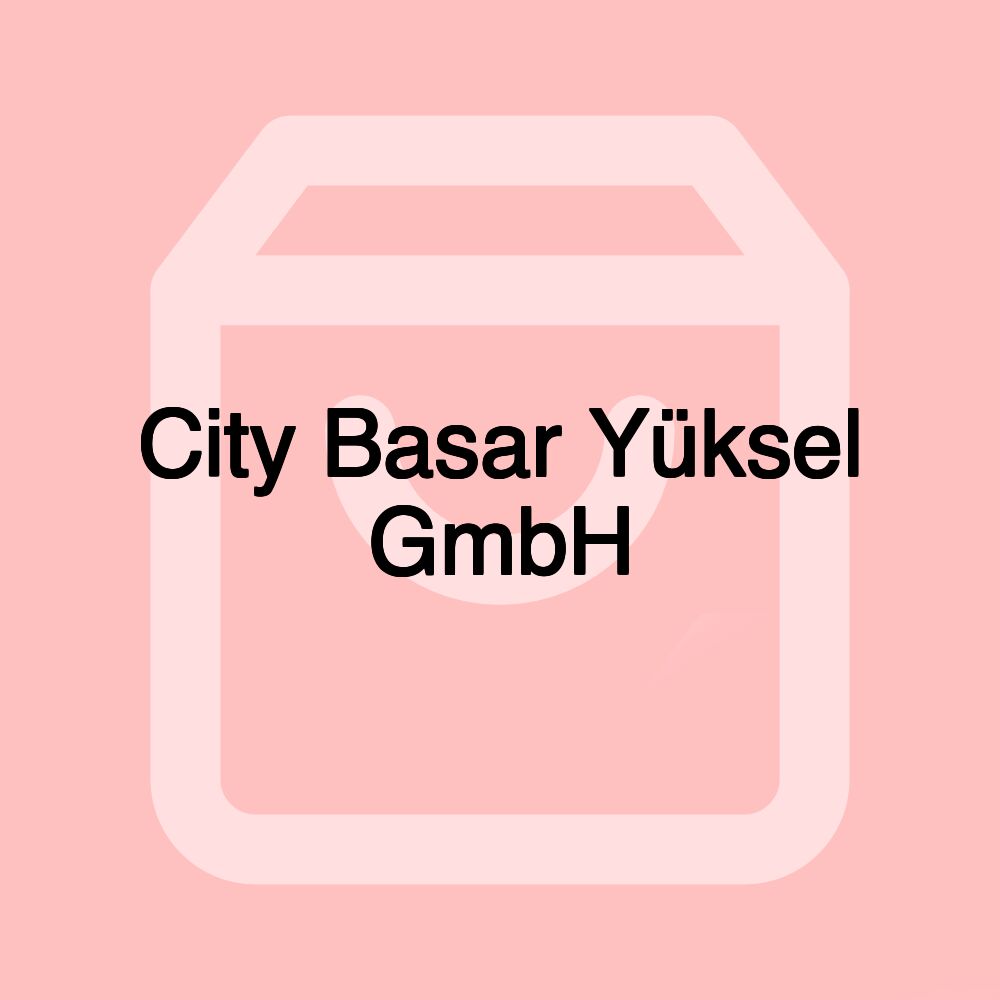 City Basar Yüksel GmbH