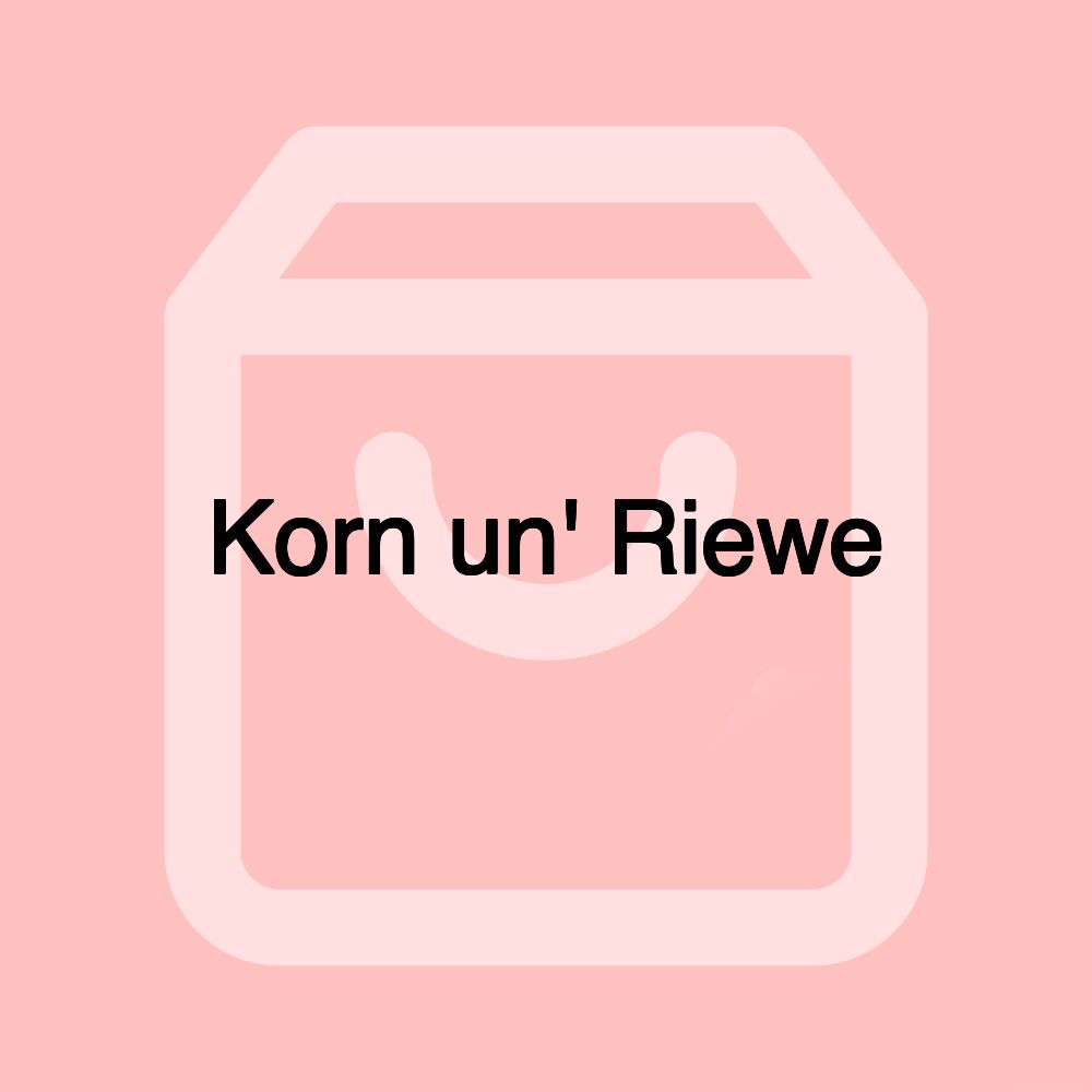 Korn un' Riewe