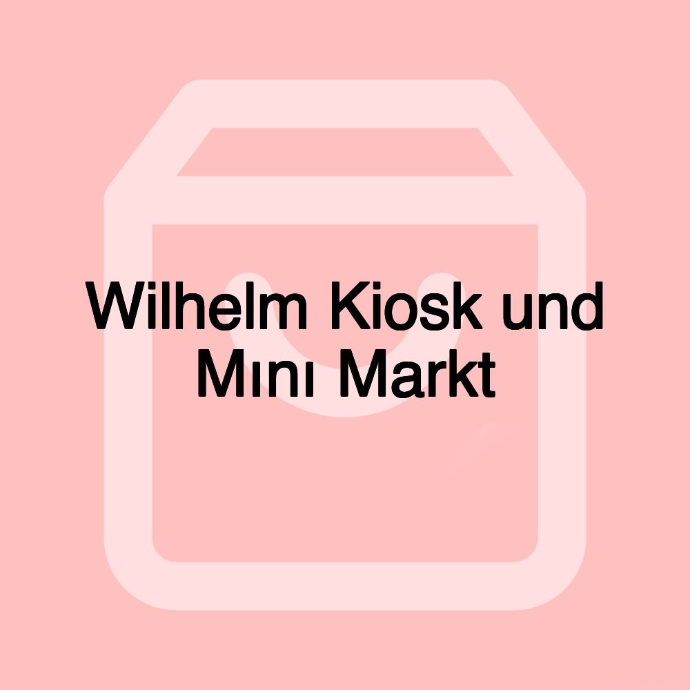 Wilhelm Kiosk und Mını Markt