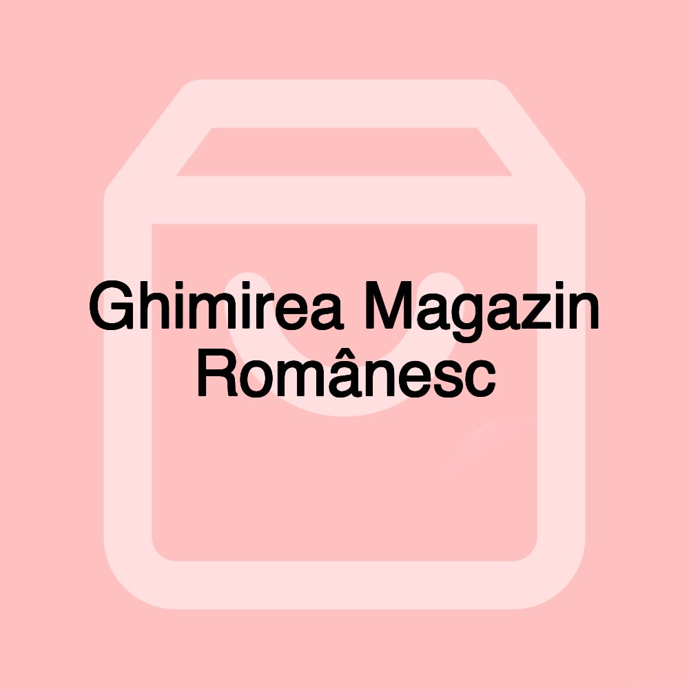 Ghimirea Magazin Românesc