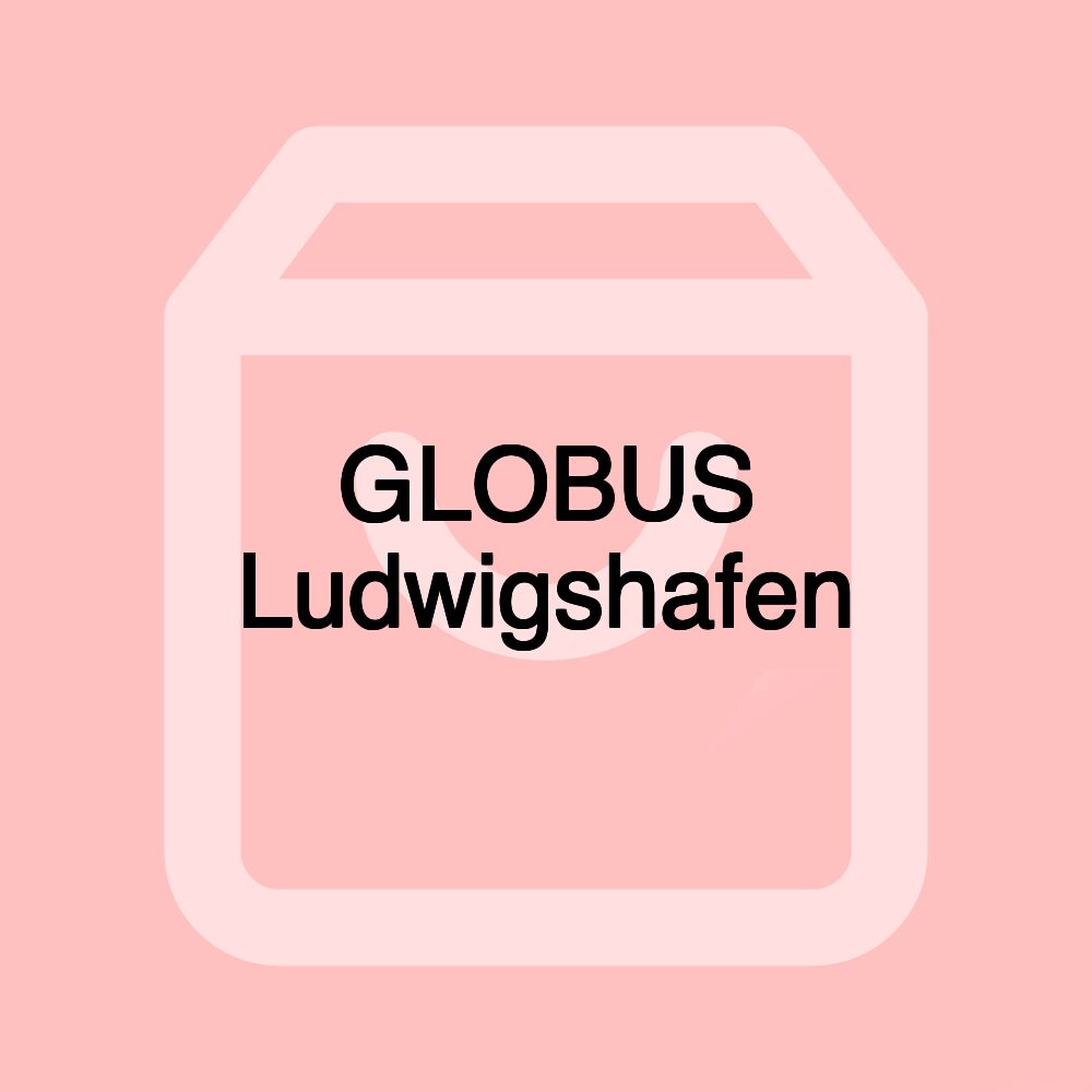GLOBUS Ludwigshafen
