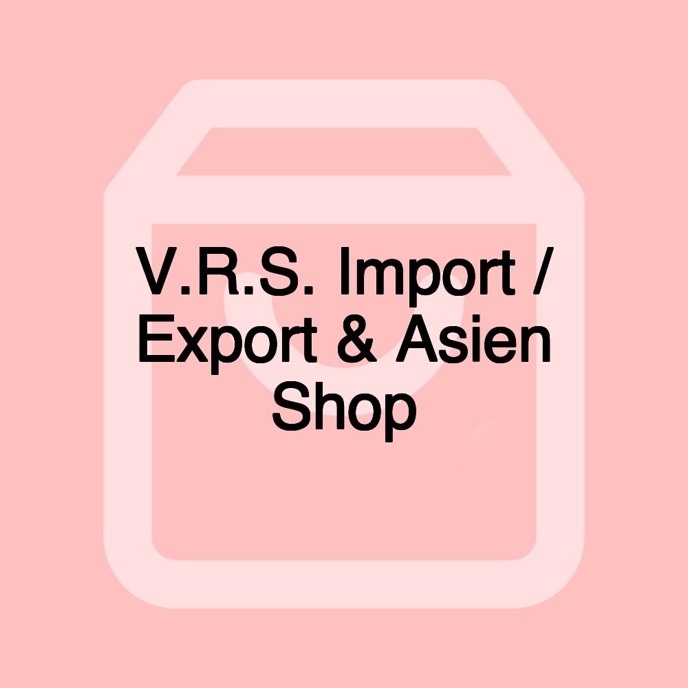 V.R.S. Import / Export & Asien Shop V.R.S. Import / Export & Asien Shop