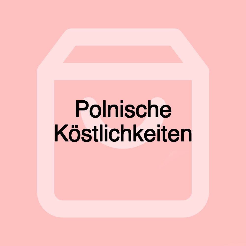 Polnische Köstlichkeiten Polnische Köstlichkeiten